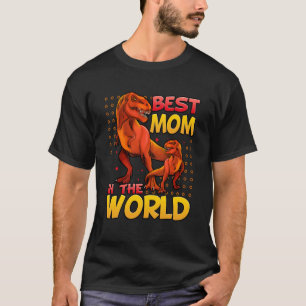 Dinosaurs rex Best Mom In The World Mother's Day T-Shirt