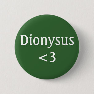 Dionysus <3 badge 2 inch round button