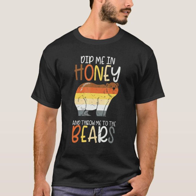 Dip Me In Honey And Throw Me To The Bears Gay Prid T-Shirt (Front)