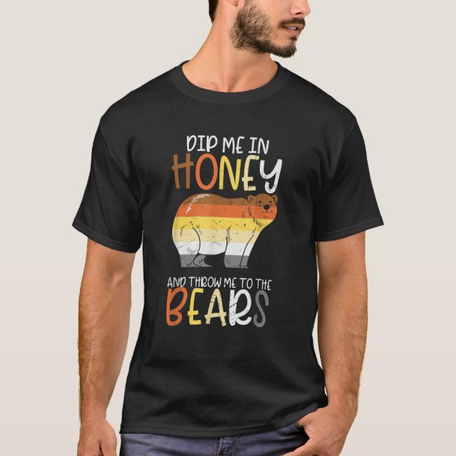 Dip Me In Honey And Throw Me To The Bears Gay Prid T-Shirt (Front)