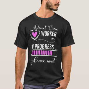 Direct Care Worker In Progress For Future Direct C T-Shirt