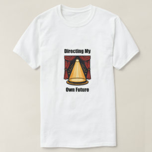 Directing My Own Future Self-Determined Life Path	 T-Shirt