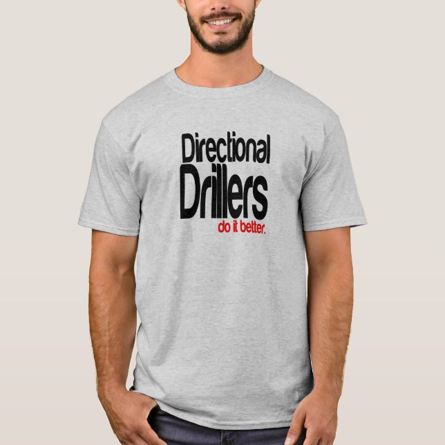 Directional Drillers Do It Better T-Shirt (Front)