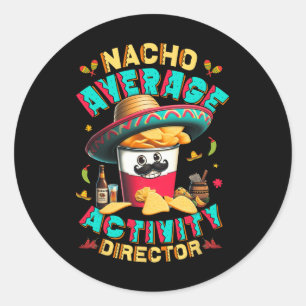 Director Nacho Average Activity Director Cinco De Classic Round Sticker