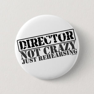 Director: Not Crazy Just Rehearsing 2 Inch Round Button