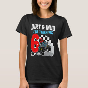 Dirt and Mud I'm turning 6 ATV 4 wheeler Boy 6th B T-Shirt