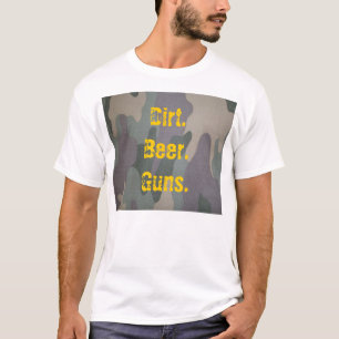 Dirt. Beer. Guns. T-Shirt