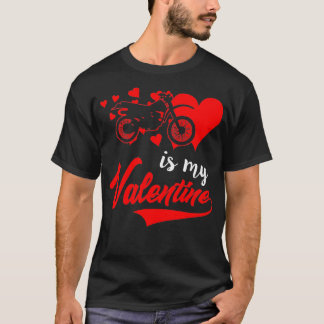 Dirt Bike is my Valentine T-Shirt