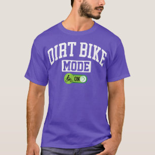 Dirt Bike Mode on - Funny Dirt Bike Biker T-Shirt