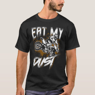 Dirt Bike Quote Eat My Dust Motocross Off Road Dir T-Shirt