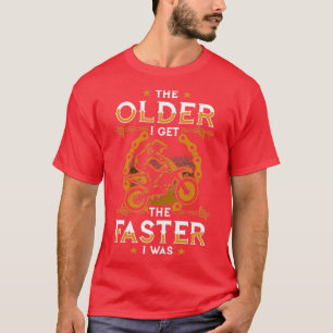 Dirt Bike The Older I Get The Faster I Was  T-Shirt