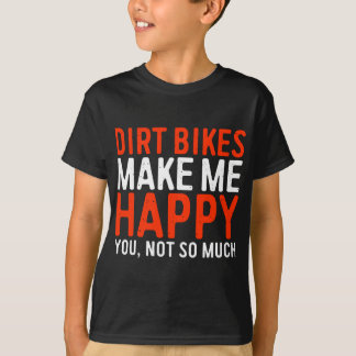 Dirt Bikes Make Me Happy You Not So Much Funny T-Shirt