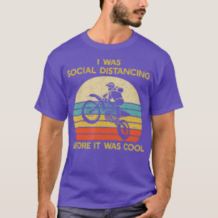 Dirt Biking Social Distancing Before It Was Cool T-Shirt