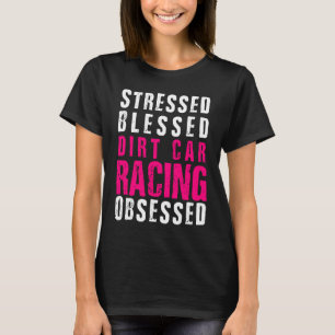 DIrt Car Racing  Dirt Track Racing Quote T-Shirt