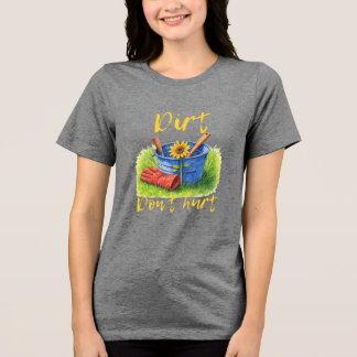 Dirt Don't Hurt - gardening Tri-Blend Shirt