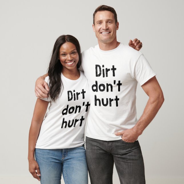 Dirt don't hurt T-Shirt (Unisex)