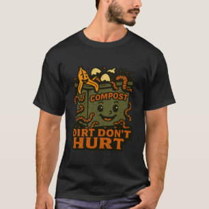 Dirt Donu2019t Hurt Compost Crew Urban Gardening H T-Shirt