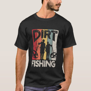 Dirt Fishing Beach Treasure Detecting Metal Dete T-Shirt
