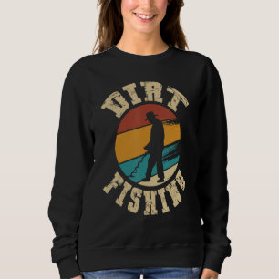 Dirt Fishing For A Metal Detector Women Metal Dete Sweatshirt