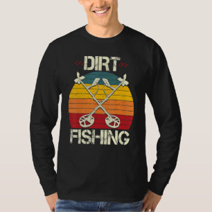 Dirt Fishing  Funny Beach Treasure Detecting Metal T-Shirt