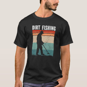 Dirt Fishing Metal Detecting T-Shirt