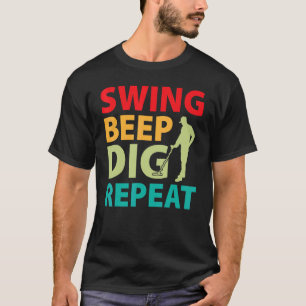Dirt Fishing Swing Beep Dig Repeat T-Shirt