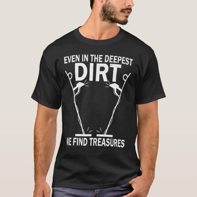 Dirt Fishing Treasure Detecting Metal Detector_2 T-Shirt (Front)