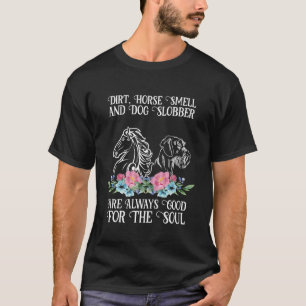 Dirt Horse Smell and Dog Slobber Horse and Dogs Lo T-Shirt