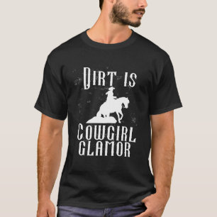 Dirt Is Cowgirl Glamor Western Horse Riders 11 T-Shirt