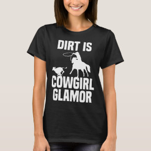 Dirt Is Cowgirl Glamor Western Horse Riders 9 T-Shirt