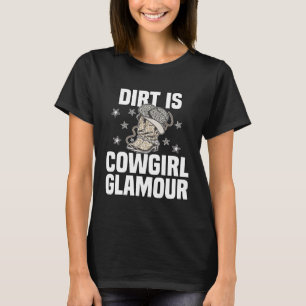 Dirt Is Cowgirl Glamour  Western Horse Riders  13 T-Shirt