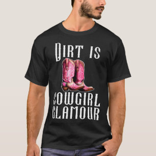 Dirt Is Cowgirl Glamour Western Horse Riders 19 T-Shirt