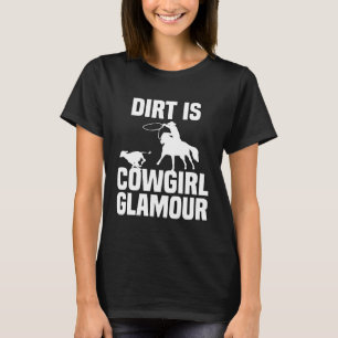 Dirt Is Cowgirl Glamour Western Horse Riders 27 T-Shirt
