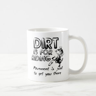 Dirt is for Riding - Dirt Bike Motocross Mug