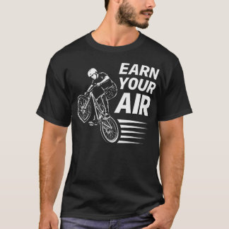 Dirt Jump Bike Bicycle Earn Your T-Shirt
