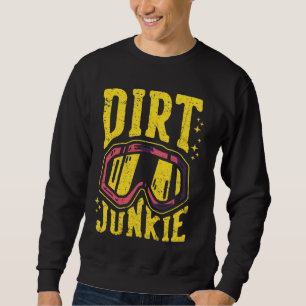 Dirt Junkie Funny Motocross Rider Dirt Bike Riding Sweatshirt