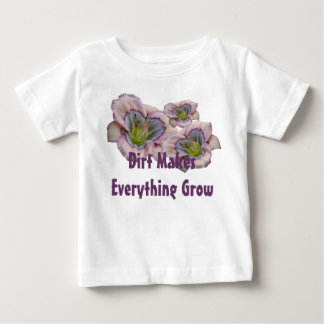 Dirt Makes Everythig Grow Toddler T Baby T-Shirt