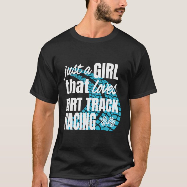 Dirt Track Racing Just A Girl That Loves Dirt Raci T-Shirt (Front)