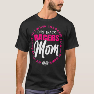 Dirt Track Racing Racers Mom Racetrack Saying Race T-Shirt