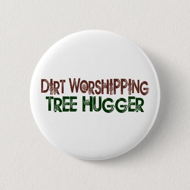 Dirt Worshipping Tree Hugger 2 Inch Round Button (Front)