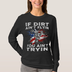 Dirtbike Motocross MX If dirt aint flyin you aint T-Shirt