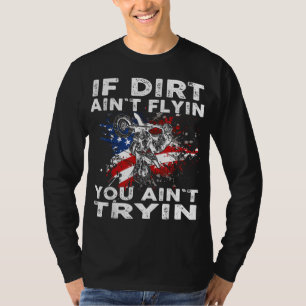 Dirtbike Motocross MX If dirt aint flyin you aint  T-Shirt