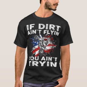 Dirtbike Motocross MX If dirt aint flyin you aint T-Shirt