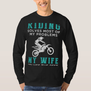Dirtbike Solves Problems, Wife Solves the Rest Fun T-Shirt
