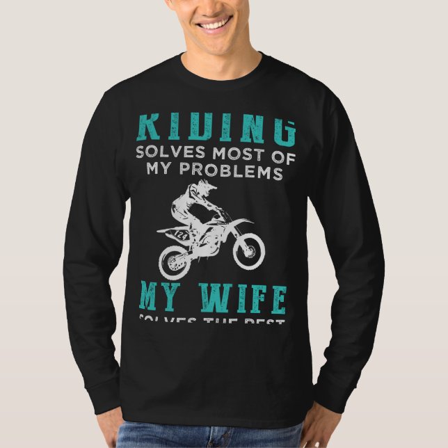 Dirtbike Solves Problems, Wife Solves the Rest Fun T-Shirt (Front)