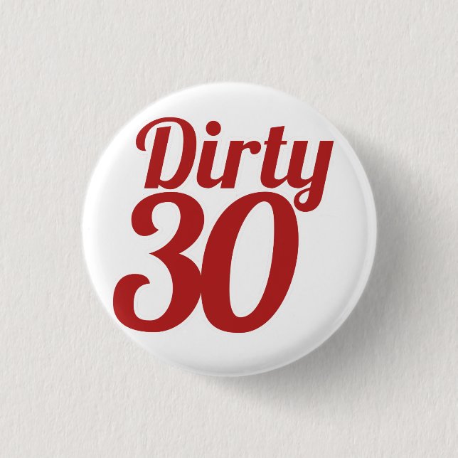 Dirty 30 1 inch round button (Front)