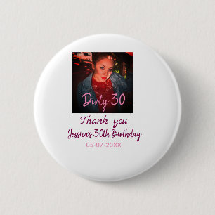 Dirty 30 Birthday add name pink add photo date 2 Inch Round Button