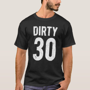 Dirty 30 Years Old Ideas For 30Th Birthday Guy Pre T-Shirt