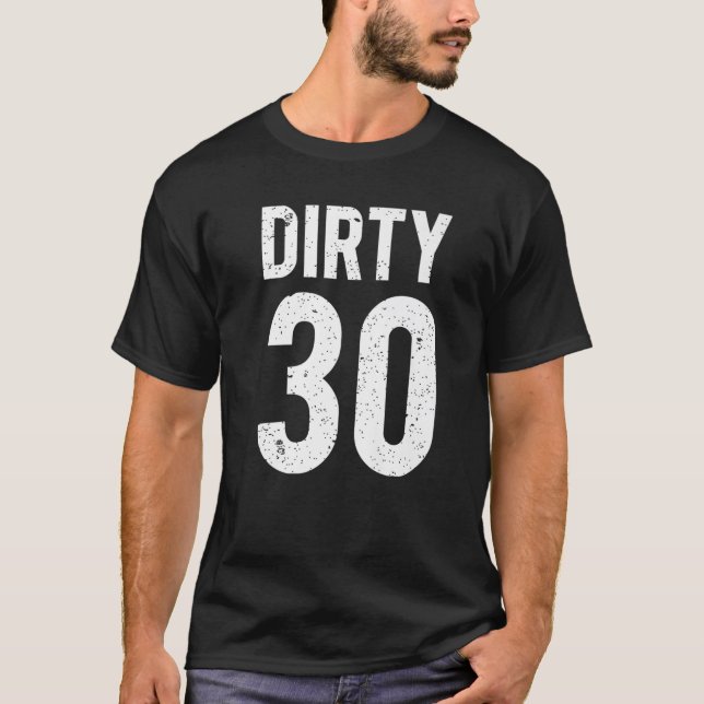 Dirty 30 Years Old Ideas For 30Th Birthday Guy Pre T-Shirt (Front)
