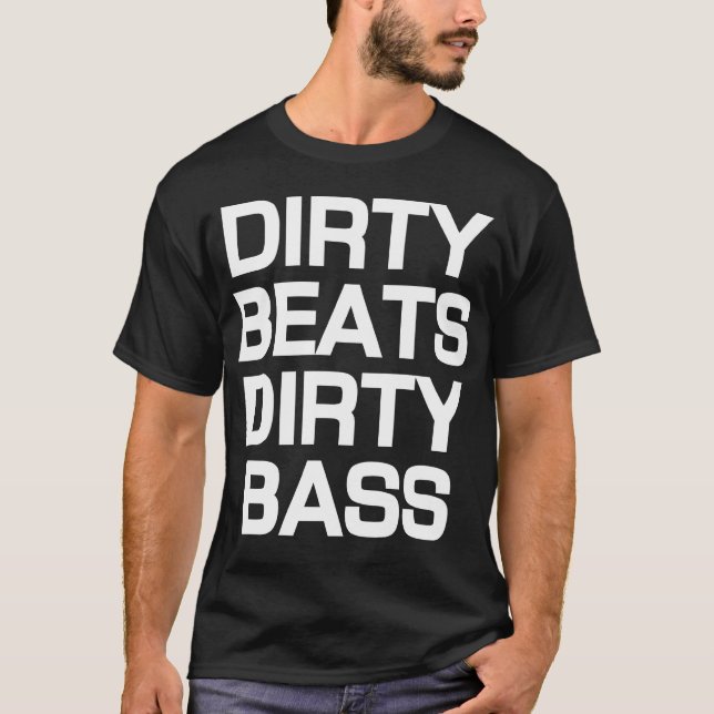 Dirty Beats Dirty Bass Dubstep T-Shirt (Front)